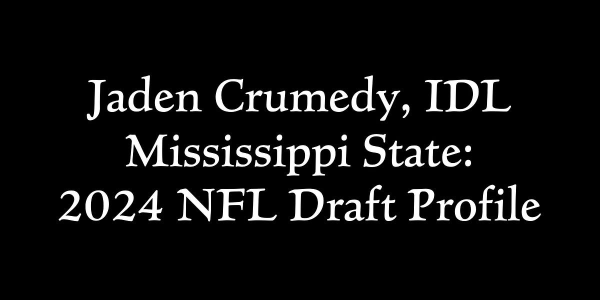 Jaden Crumedy, IDL Mississippi State 2024 NFL Draft Profile