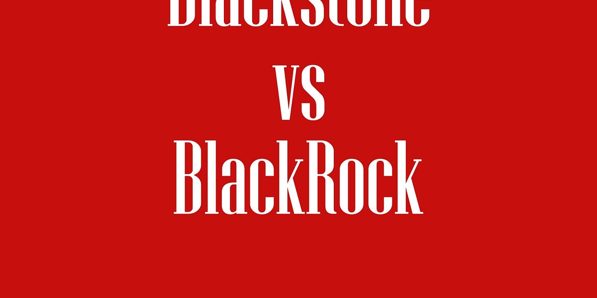 Blackstone vs BlackRock Wall St Reds Substack