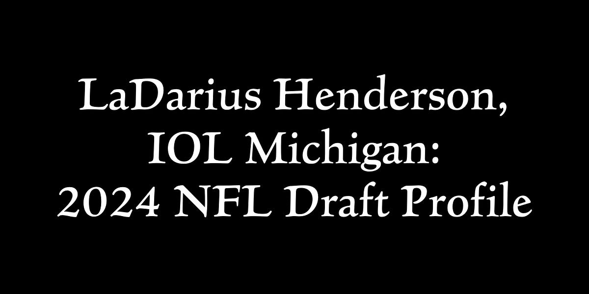 LaDarius Henderson, IOL Michigan 2024 NFL Draft Profile