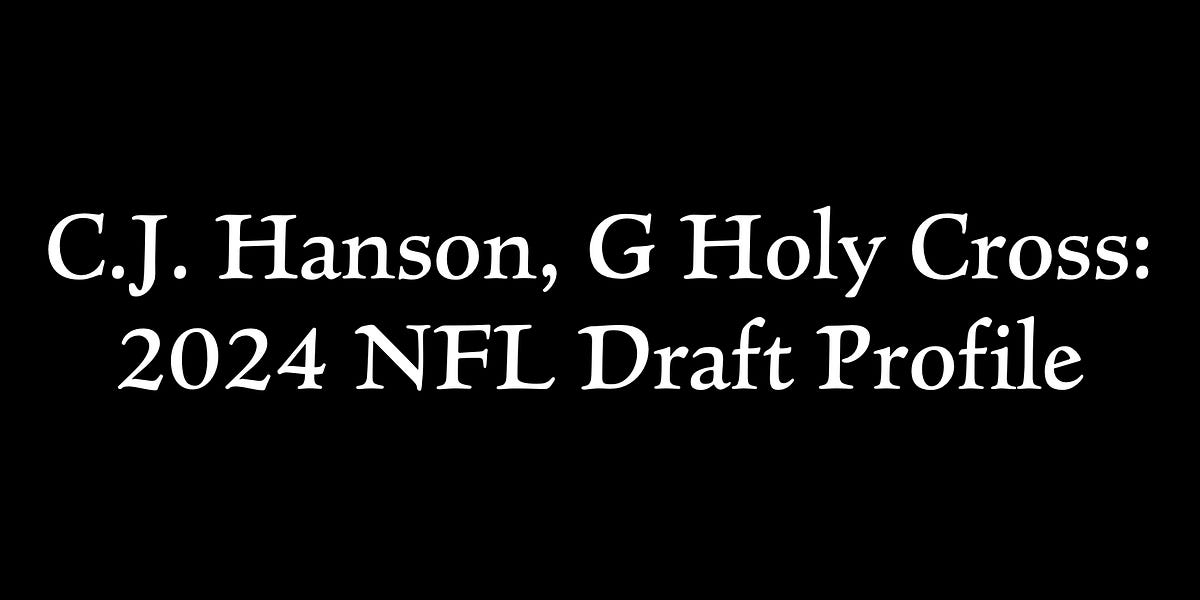 C.J. Hanson, G Holy Cross 2024 NFL Draft Profile
