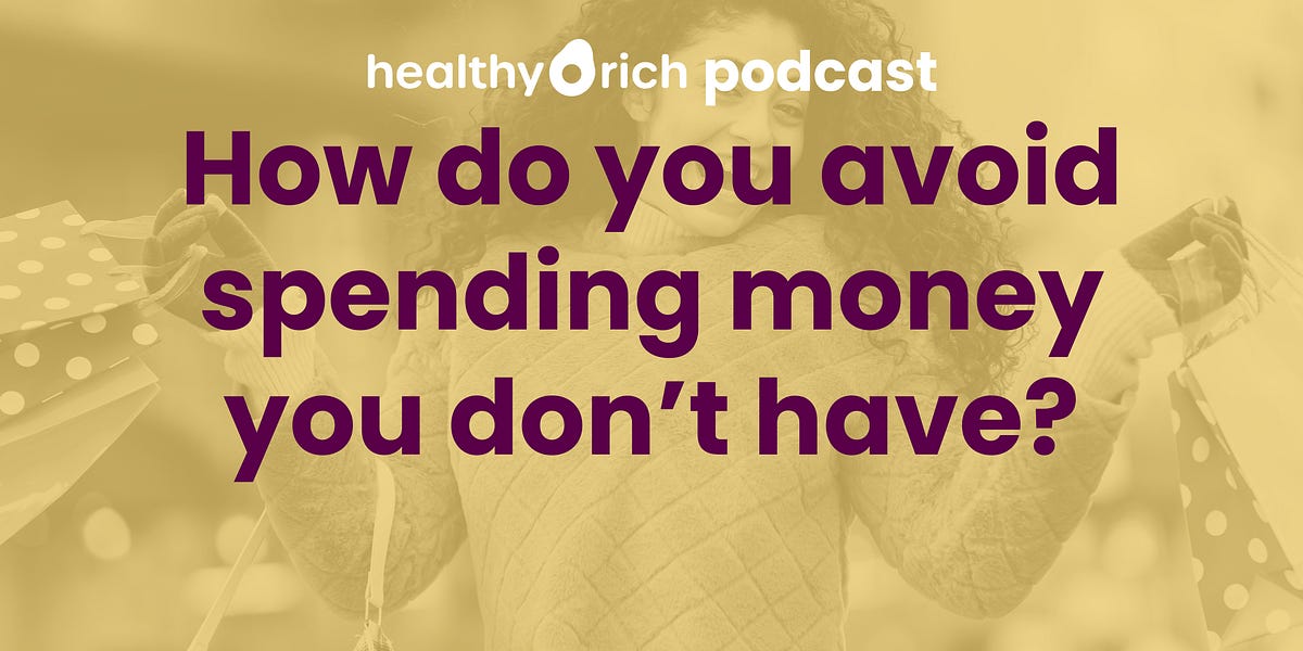 How do you avoid spending money you don’t have?
