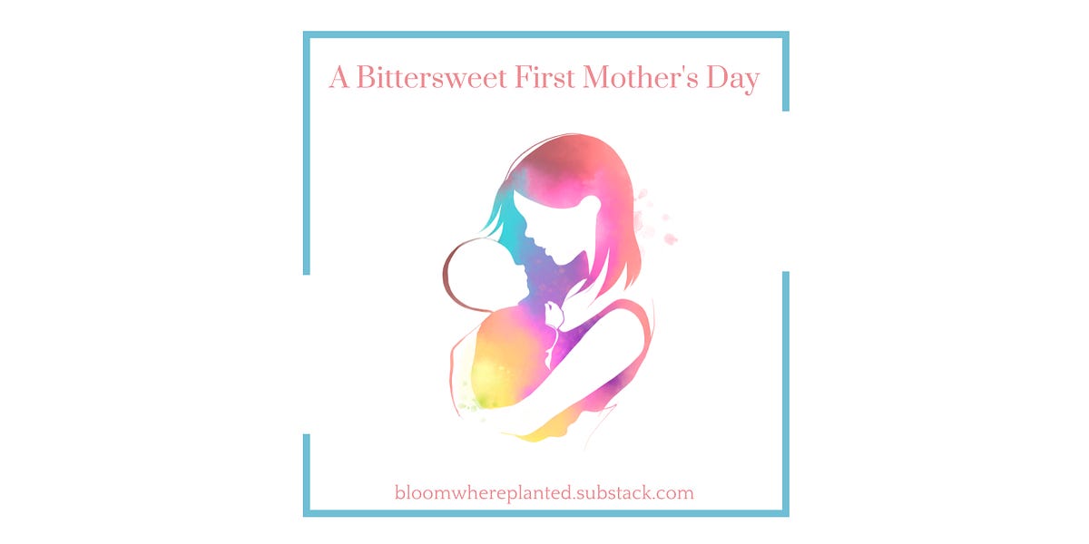 A Bittersweet First Mother's Day by Alyse