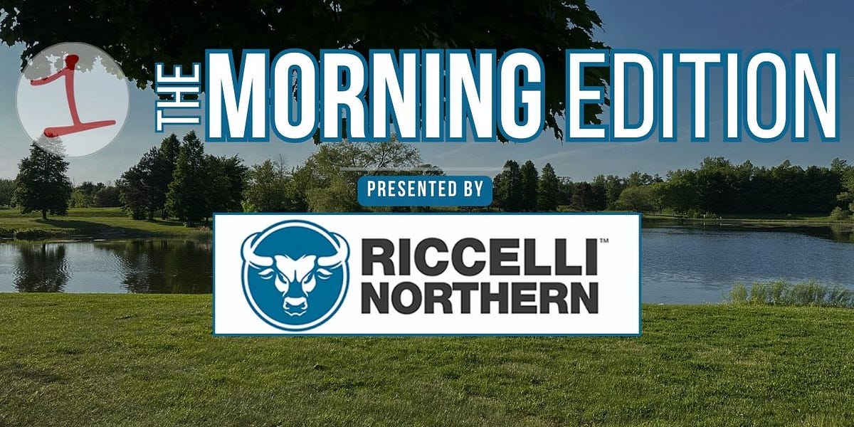 Your Morning Edition for Friday, June 14th presented by Riccelli Northern!