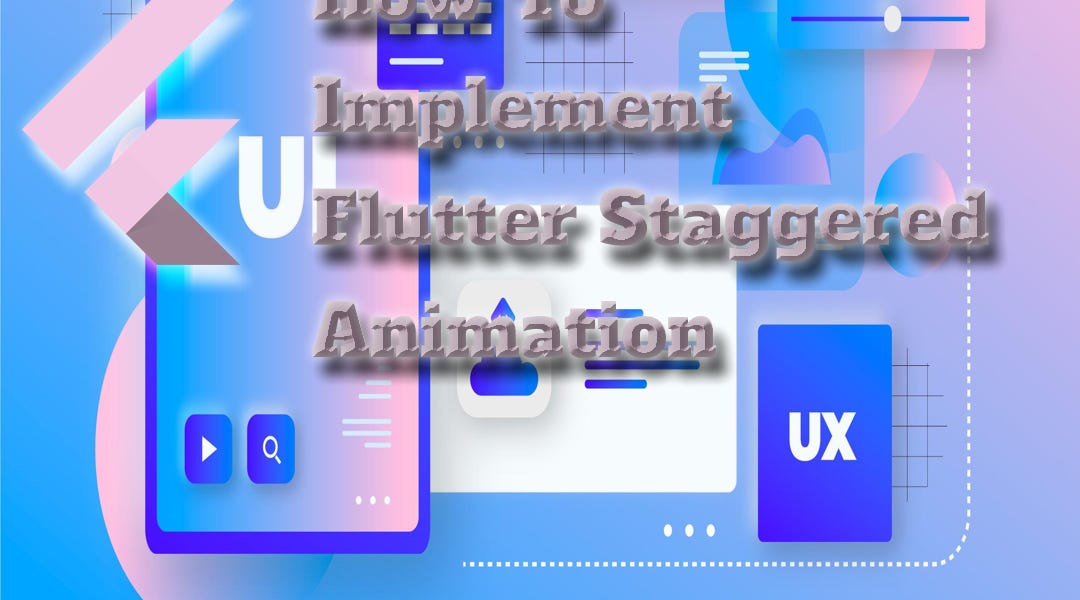 How To Implement Flutter Staggered Animations