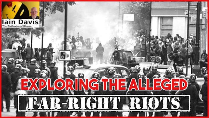 Exploring the Alleged Far-Right Riots - Iain Davis Substack