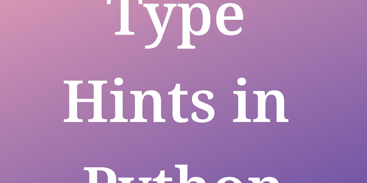 A 2-min Guide to Becoming a Type Hints-Savvy Python Programmer