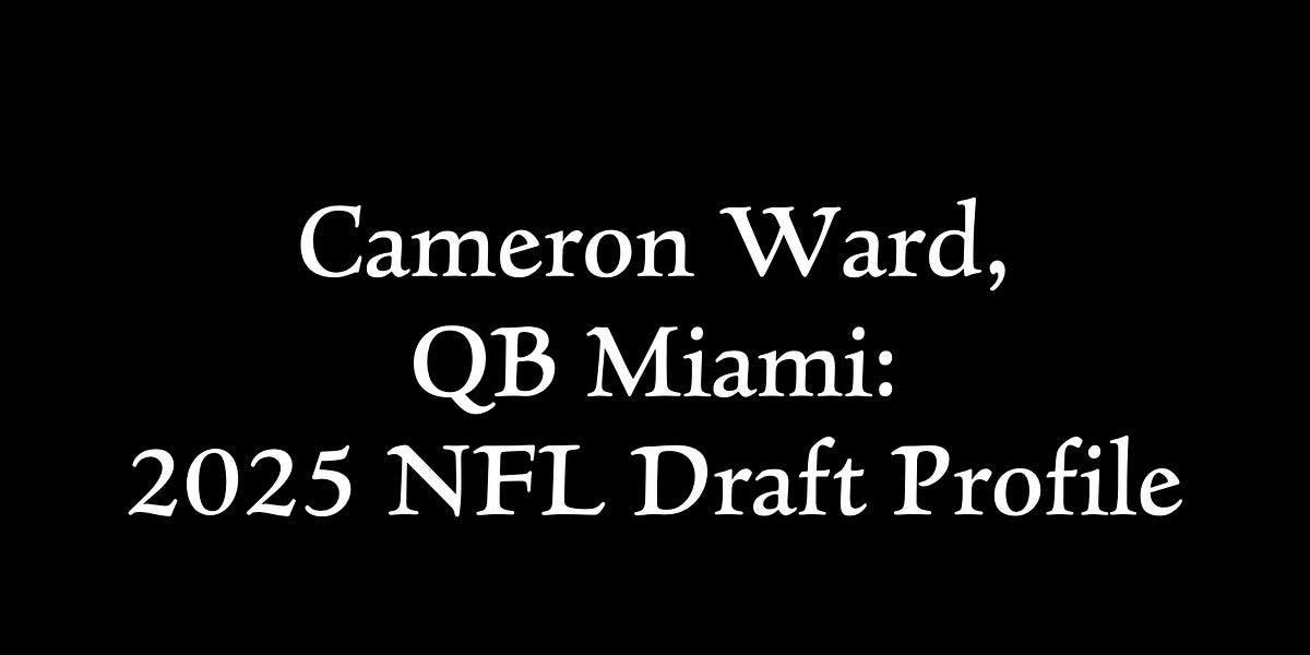 Cameron Ward, Miami 2025 NFL Draft Profile & Scouting Report