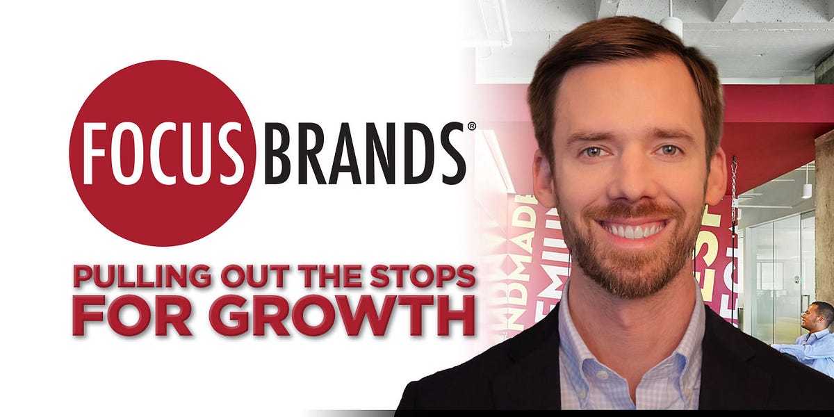 Focus Brands Pulling Out the Stops for Growth