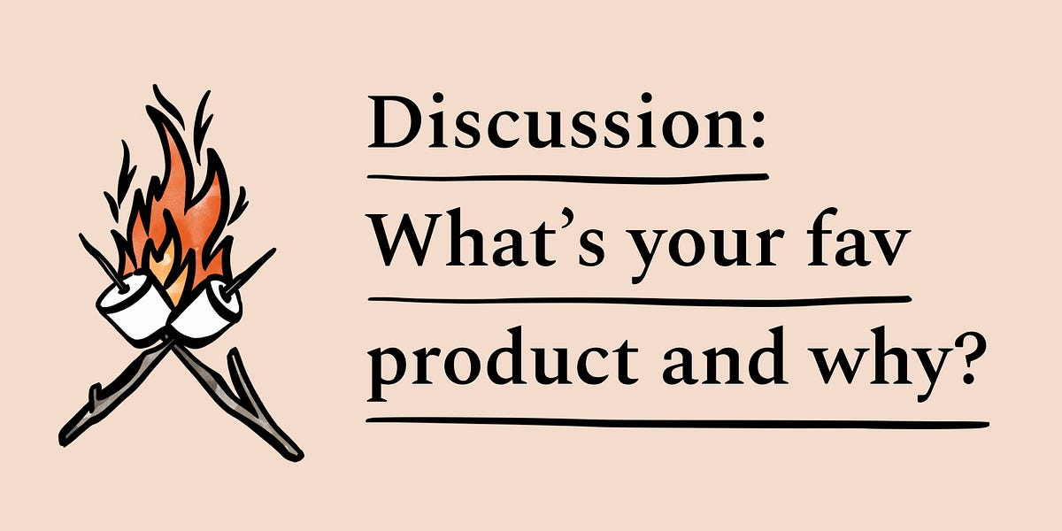 Discussion What’s your favorite product and why?