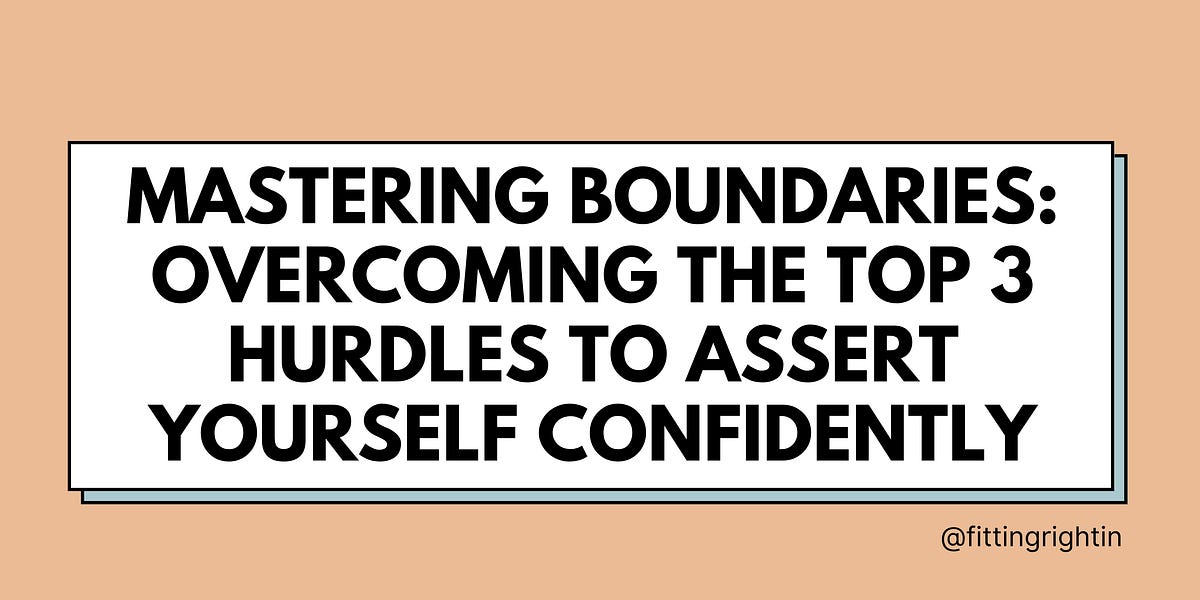 Mastering Boundaries: Overcoming the Top 3 Hurdles to Assert Yourself ...