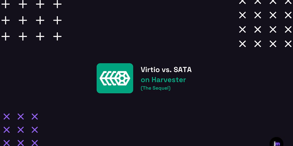 Virtio vs. SATA On Harvester (The Sequel) jmcglock
