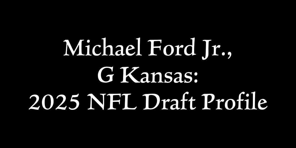 Michael Ford Jr., G Kansas 2025 NFL Draft Profile