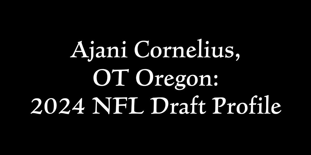 Ajani Cornelius, OT Oregon 2024 NFL Draft Profile
