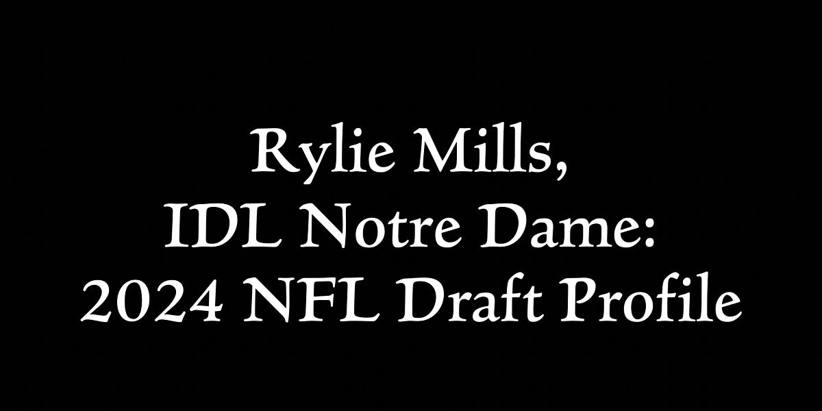Rylie Mills, IDL Notre Dame 2024 NFL Draft Profile