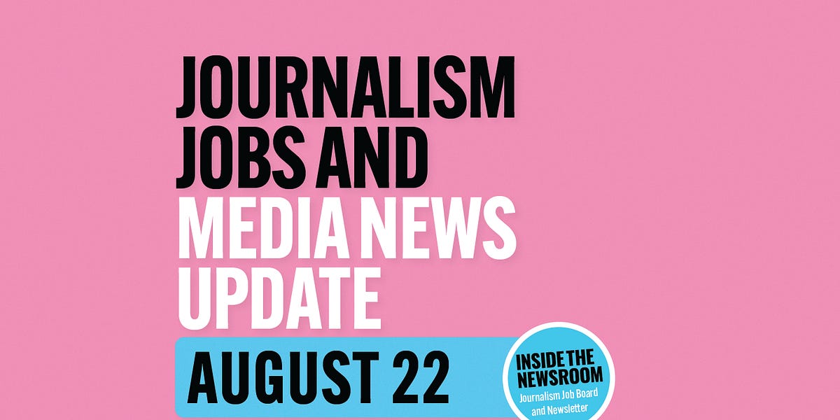 ️ Journalism Jobs and Media News Update ️ — August 22