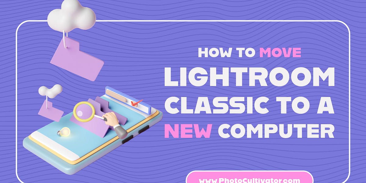 How to Transfer Lightroom Classic to a New Computer