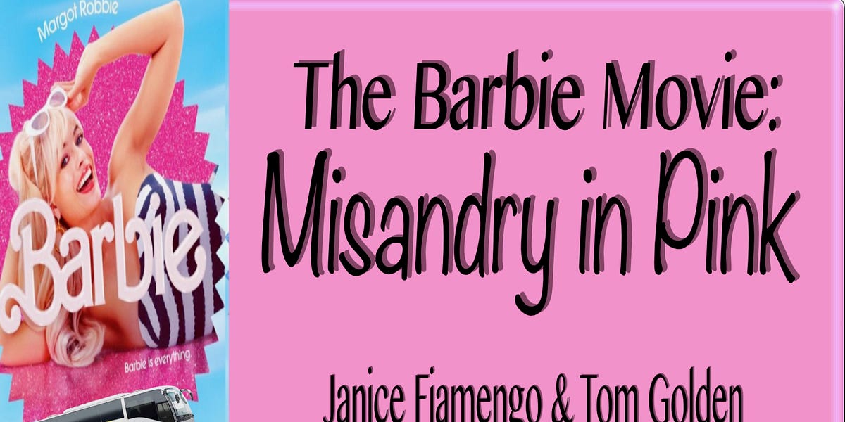 The Barbie Movie Misandry in Pink by Tom Golden
