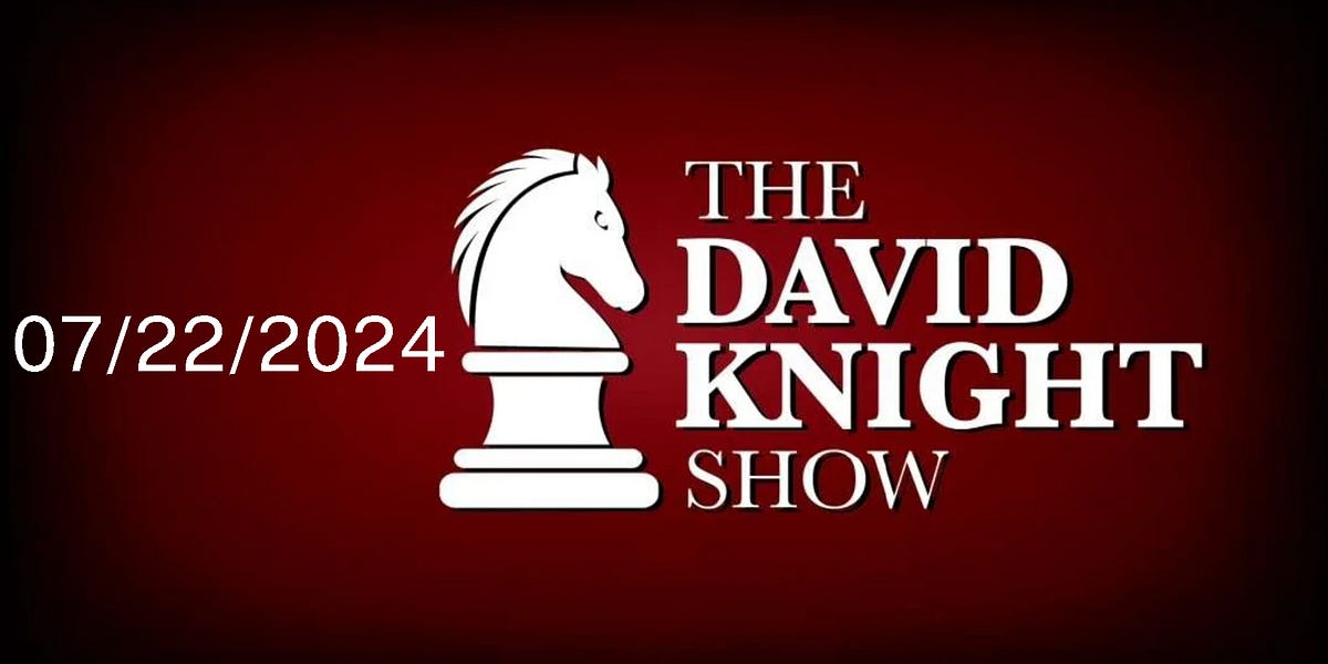 Mon 22Jul24 David Knight UNABRIDGED Bye Done Insurrection What #39 s Next