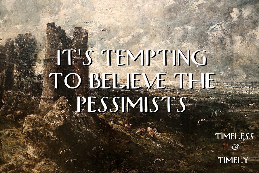 It's Tempting to Believe the Pessimists