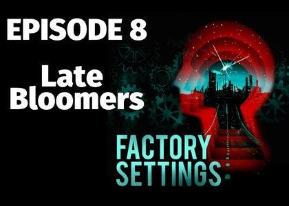 Factory Settings - E8. Late Bloomers