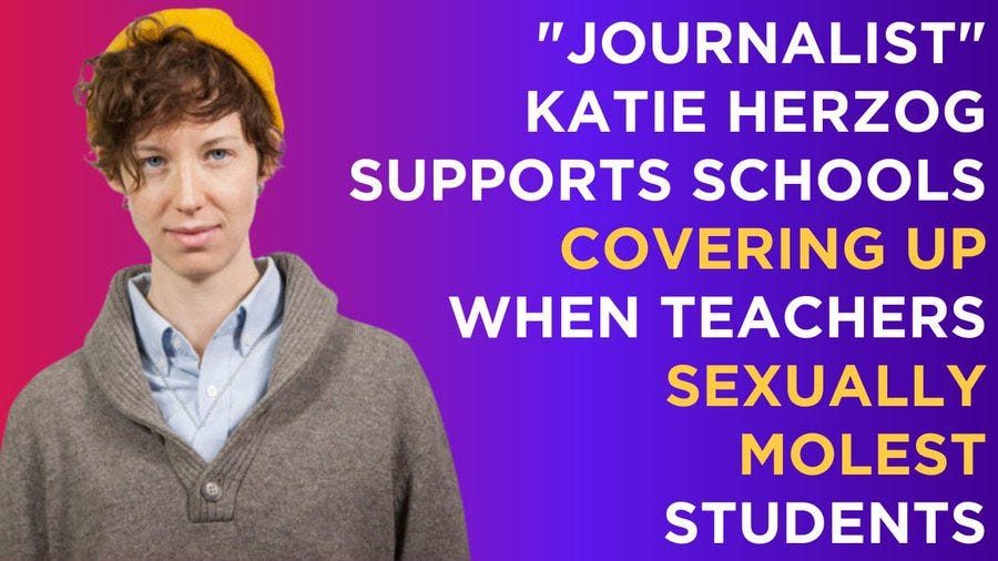 "Journalist" Katie Herzog believes it's ok for schools to cover up when teachers molest students