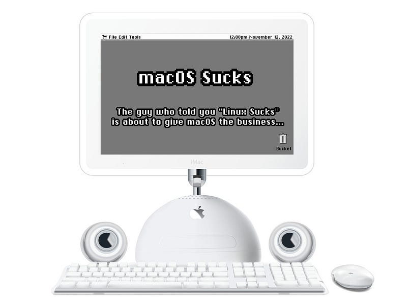 "macOS Sucks" - Saturday, November 12th