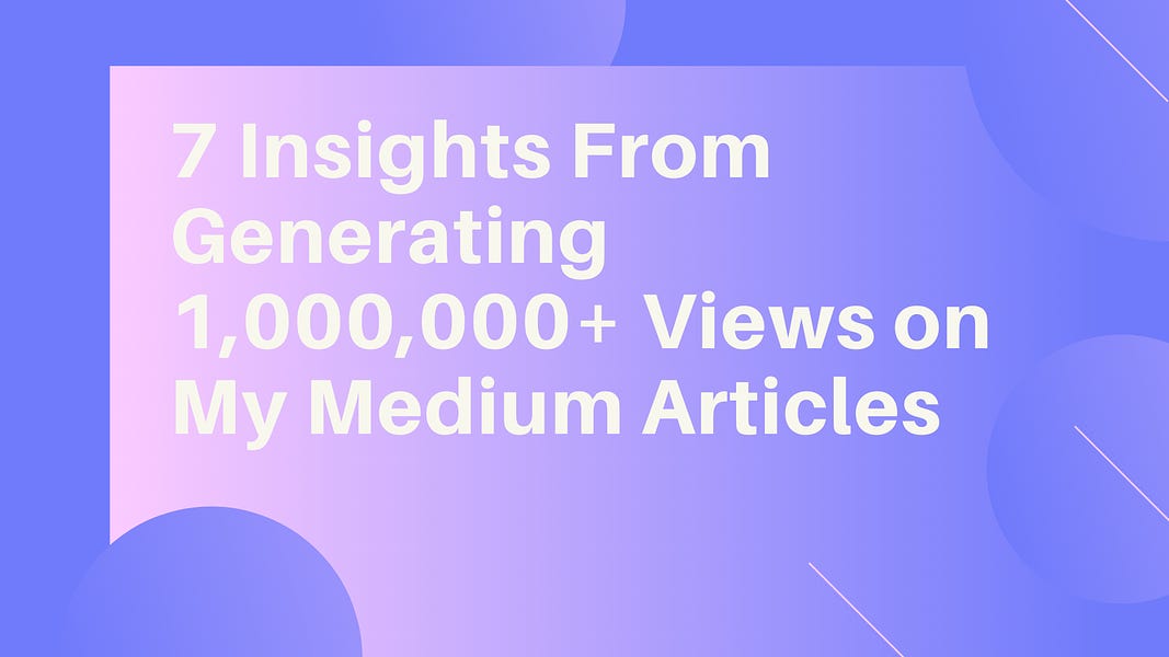 7 Insights From Generating 1,000,000+ Views on My Medium Articles