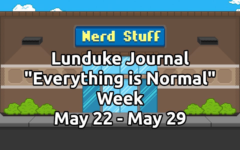 "Everything is Normal" Week: May 22 - May 29