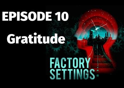 Factory Settings - E10. Gratitude