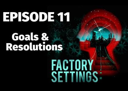 Factory Settings - E11. Goals & Resolutions