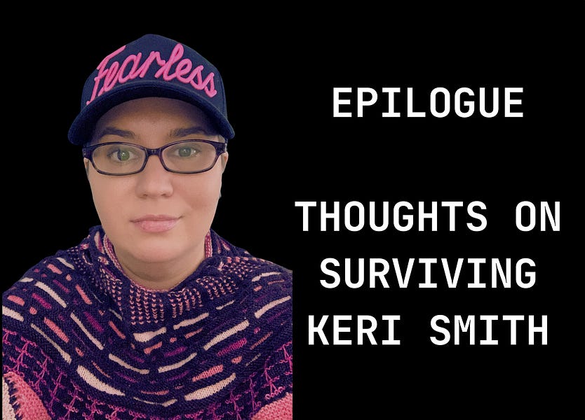 Epilogue. My thoughts on Surviving Keri Smith, and messages for people in the story.