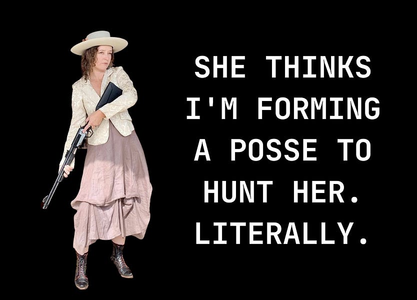 Chapter 7. Keri Smith believes I'm forming a posse to hunt her. Literally.
