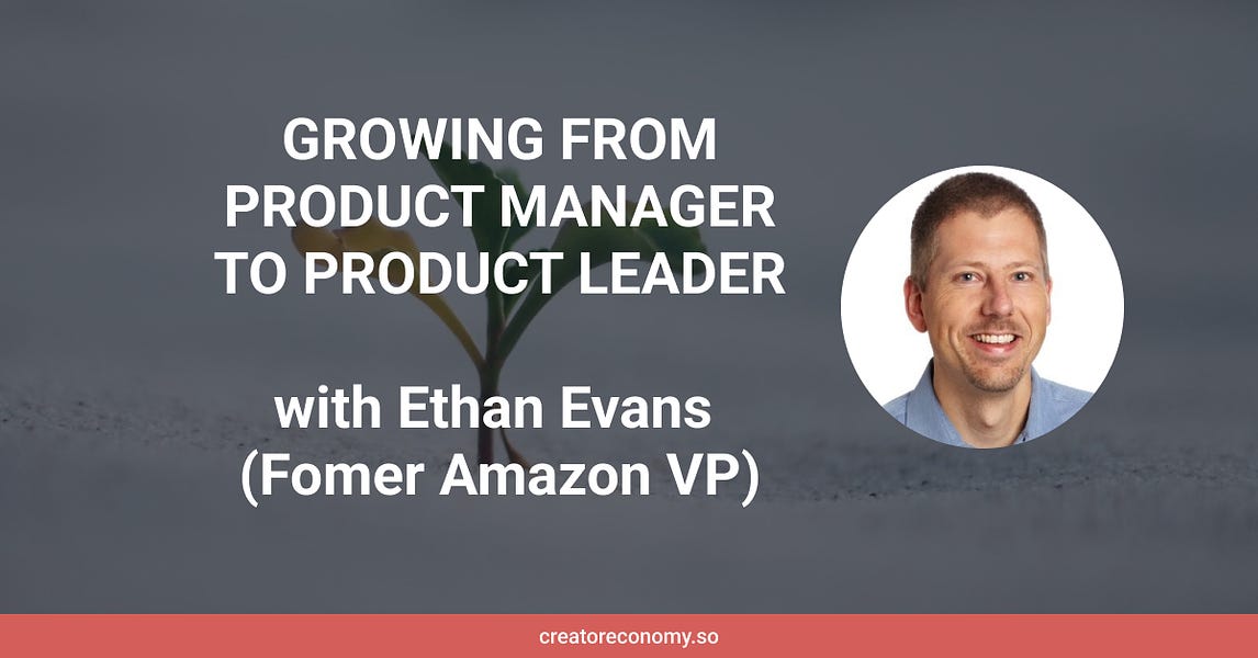 Ethan Evans (Ex-VP Amazon): Growing from Product Manager to Product Leader