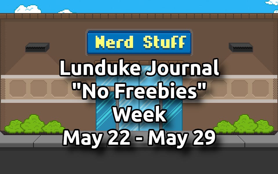 Lunduke Journal "No Freebies" Week: May 22 - May 29