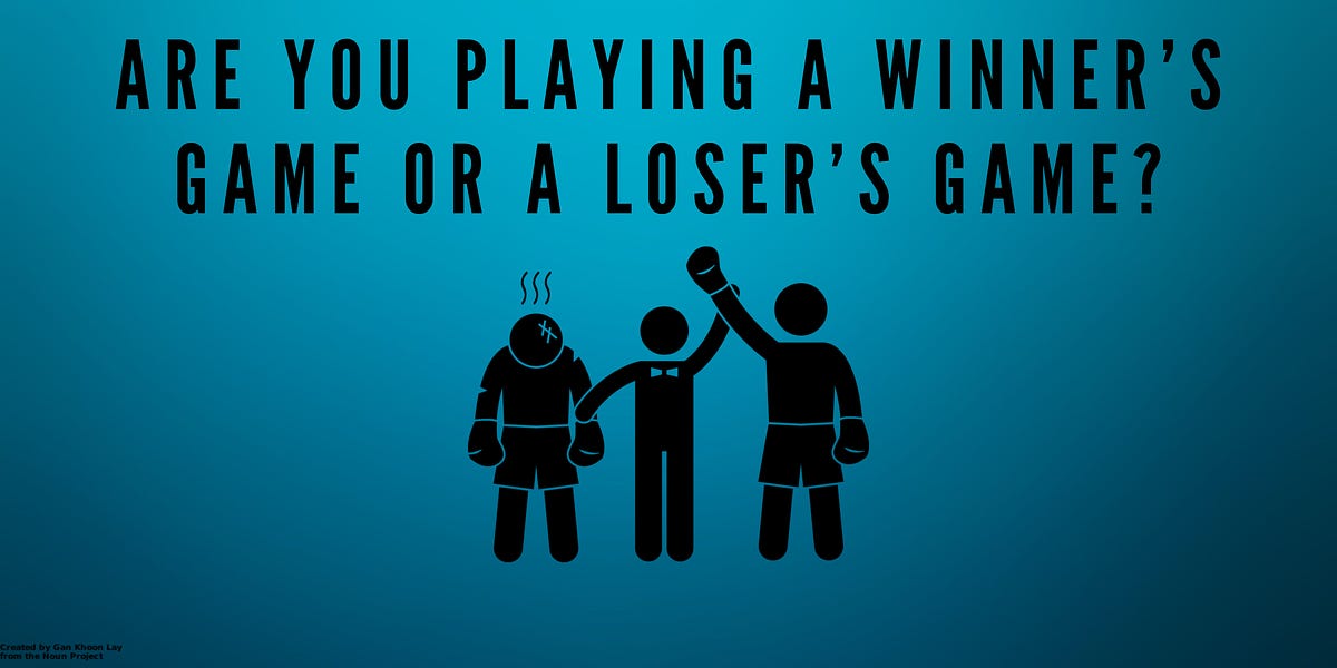 Are you playing a winner’s game or a loser’s game?