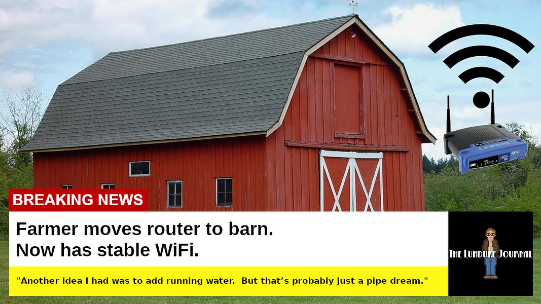 BREAKING: Farmer moves router to barn. Now has stable WiFi.