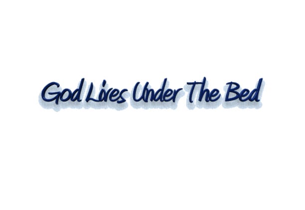 God Lives Under The Bed