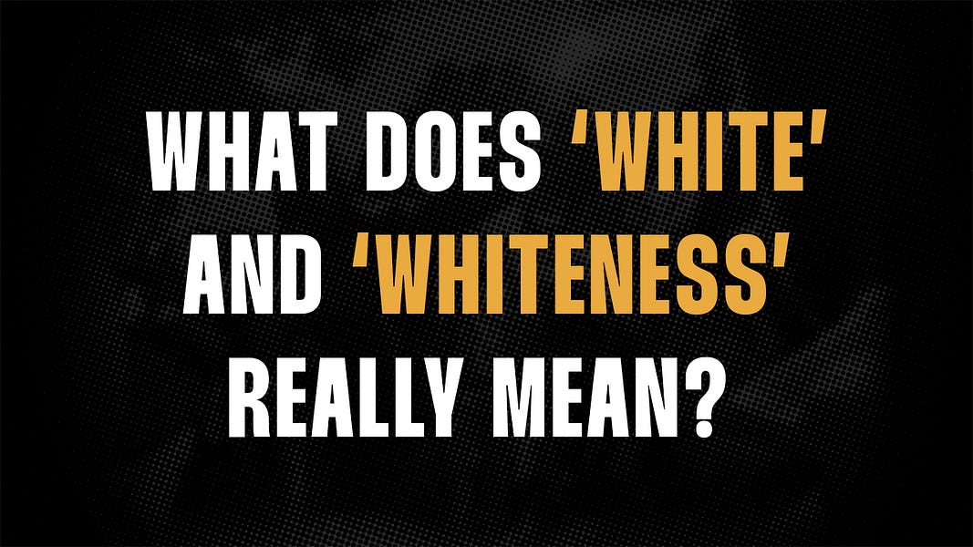 What Does 'White' and 'Whiteness' Really Mean?