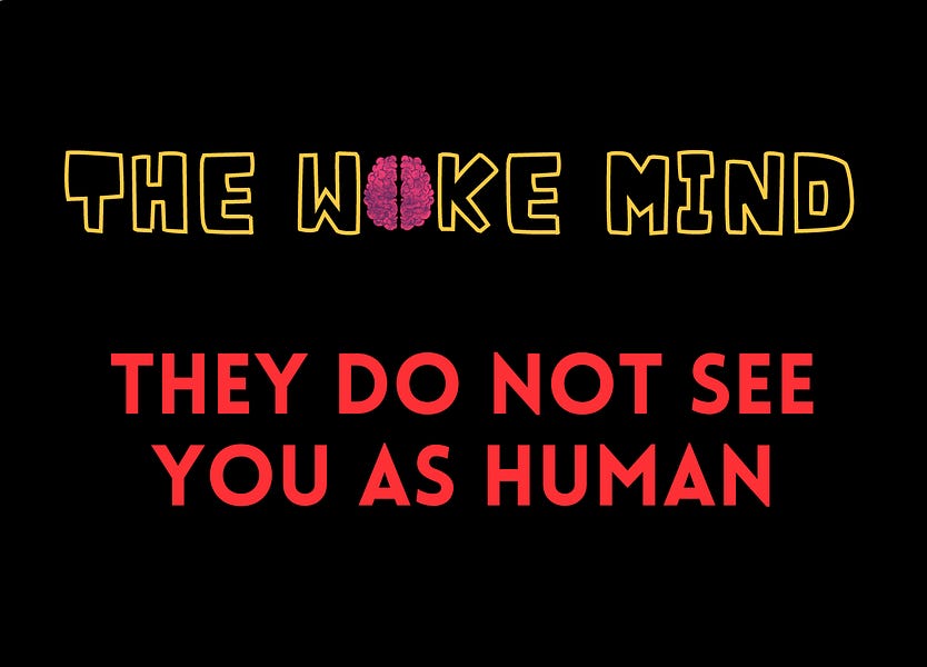 The Woke Mind: They do not see you as human