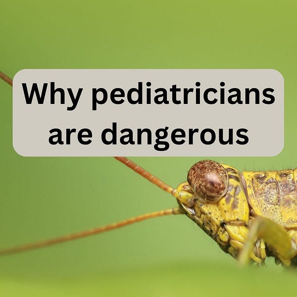 Why pediatricians are dangerous