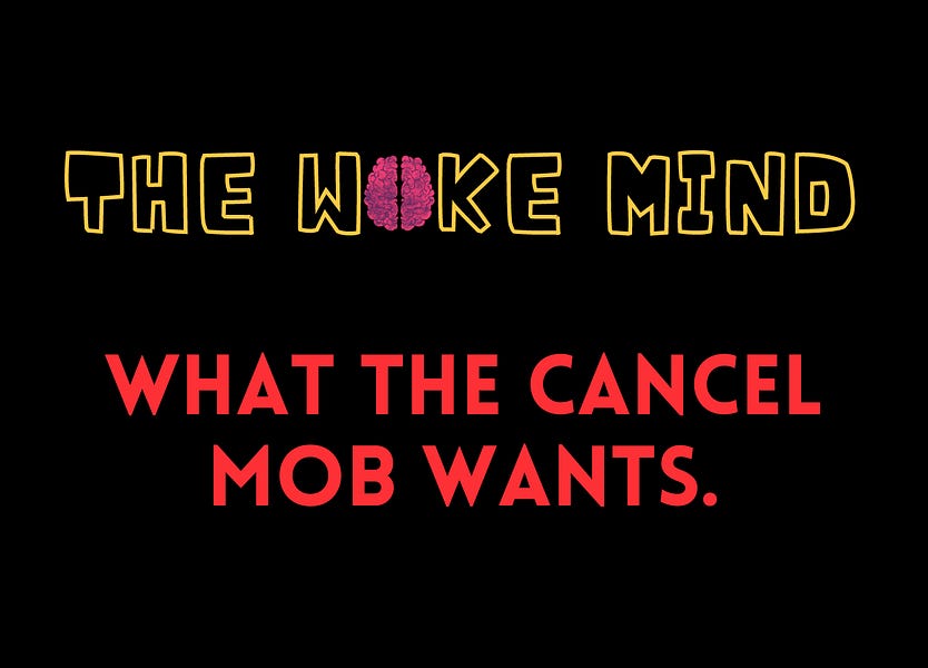 The Woke Mind: What the cancel mob wants.