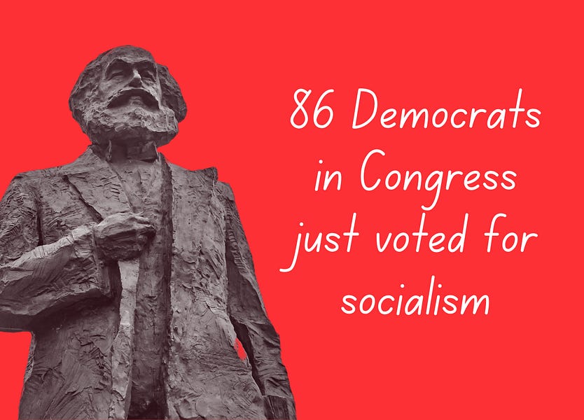 86 Democrats just voted to support Socialism.