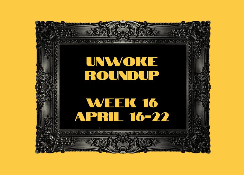 Unwoke Roundup Week 16: April 16-22, 2023
