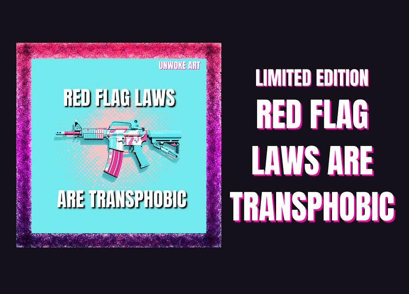 LIMITED EDITION: Red flag laws are transphobic