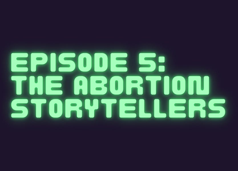 The Cult, Episode 5: The Abortion Storytellers, my open letter to my new socialist BFF, and more