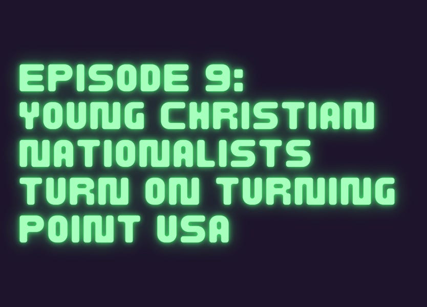 The Cult, Episode 9: Young Christian Nationalists are turning on Turning Point USA, say they're not really conservative. Even Nick Fuentes shows up.