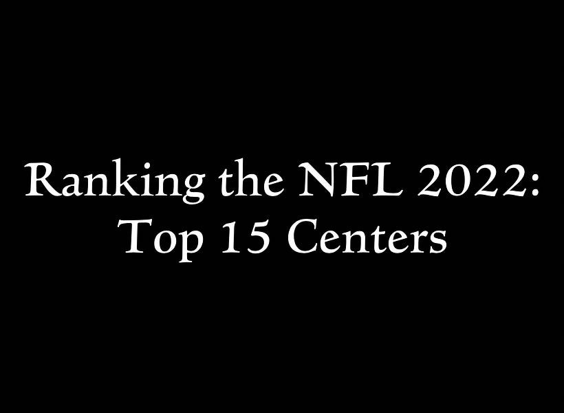 Ranking the top 15 NFL centers for 2022