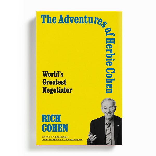 The Real Art of the Deal Rich Cohen on Herbie Cohen, the world's best negotiator