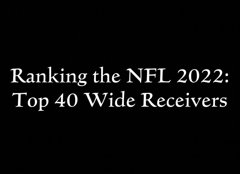 Ranking the top 40 NFL wide receivers for 2022