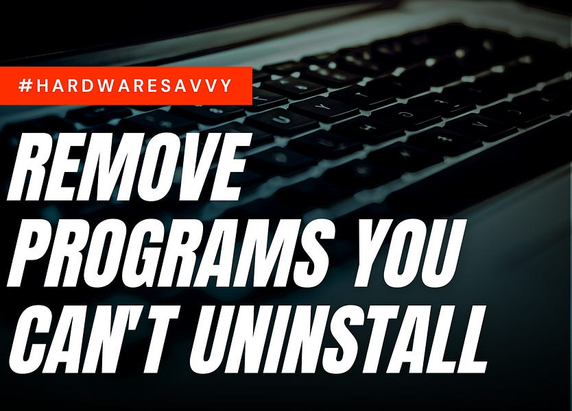 How To Uninstall A Program In Windows 10 That Can t Be Uninstalled